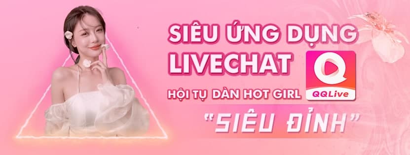 Ứng dụng QQlive chat siêu đỉnh. Tham gia và cài đặt ứng dụng ngay thôi